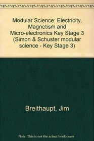 Modular Science: Electricity, Magnetism and Micro-electronics Key Stage 3 (Simon & Schuster modular science - Key Stage 3)