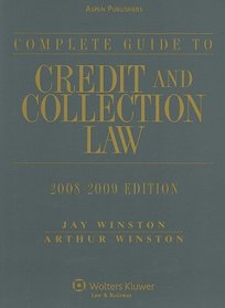 Complete Guide to Credit & Collection Law 2008-2009