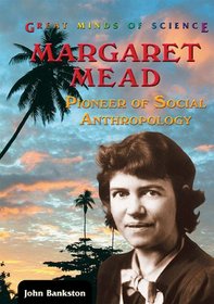 Margaret Mead: Pioneer of Social Anthropology (Great Minds of Science)