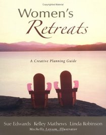 Women's Retreats : A Creative Planning Guide