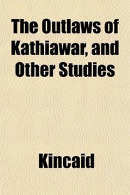 The Outlaws of Kathiawar, and Other Studies