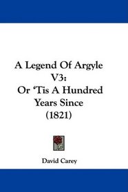 A Legend Of Argyle V3: Or 'Tis A Hundred Years Since (1821)