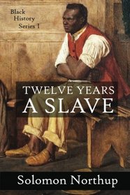 12 Years a Slave: A Slave Narrative (Black History) (Volume 1)