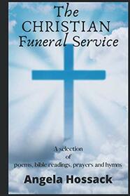 The Christian Funeral Service: A Selection of Poems, Prayers, Bible Readings and Hymns