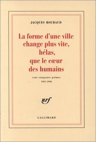 La forme d'une ville change plus vite, helas, que le ceur des humains: Cent cinquante poemes, 1991-1998 (French Edition)