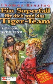 Ein Superfall fr dich und das Tiger-Team, Bd.5, Gefangen in der Steinzeit
