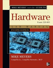 Mike Meyers' CompTIA A+ Guide to 801 Managing and Troubleshooting PCs Lab Manual, Fourth Edition (Exam 220-801) (Mike Meyers' Computer Skills)