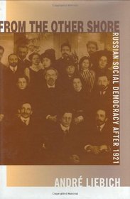From the Other Shore : Russian Social Democracy after 1921 (Harvard Historical Studies)