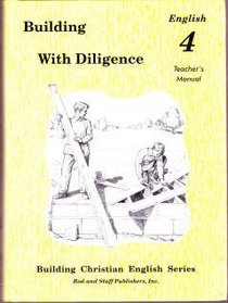 Building with Diligence : English 4 Teacher's Manual