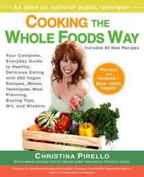 Cooking the Whole Foods Way: Your Complete, Everyday Guide to Healthy, Delicious Eating with 500 VeganRecipes, Menus, Techniques, Meal Planning, Buying Tips, Wit, and Wisdom