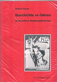Geschichte er-fahren: Alternative Stadtrundfahrten : zu Theorie, Praxis, Grenzen und Moglichkeiten am Beispiel antifaschistischer Stadtrundfahrten (German Edition)