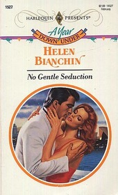 No Gentle Seduction (A Year Down Under) (Harlequin Presents, No 1527)