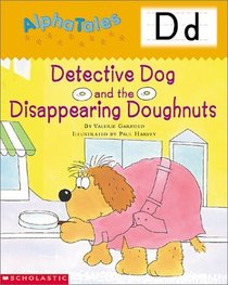 Alpha Tales Letter D: Detective Dog and the Disappearing Donuts