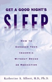 Get a Good Night's Sleep : How to Conquer Your Insomnia Without Drugs or Medication