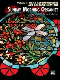 Sunday Morning Organist: Hymn Accompaniments and Reharmonizations (Alfred's Classic Editions)