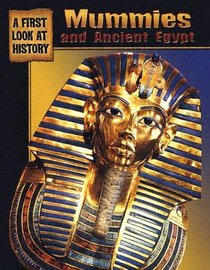 Mummies And Ancient Egypt (A First Look at History)