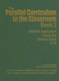 The Parallel Curriculum in the Classroom, Book 2 : Units for Application Across the Content Areas, K-12