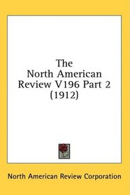 The North American Review V196 Part 2 (1912)