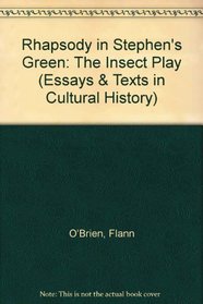 Rhapsody in St Stephen's Green: The Insect Play (Essays & Texts in Cultural History)
