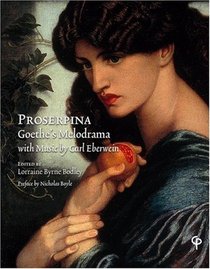 Proserpina: Goethe's Melodrama with Music by Carl Eberwein