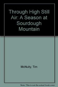 Through High Still Air: A Season at Sourdough Mountain