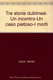 Tre storie dublinesi. Un incontro-Un caso pietoso-I morti