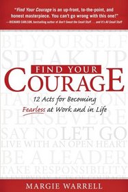 Find Your Courage: 12 Acts for Becoming Fearless at Work and in Life