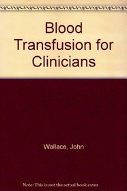 Blood Transfusion for Clinicians