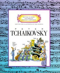 Peter Tchaikovsky (Getting to Know the World's Greatest Composers)