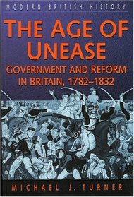 The Age of Unease: Goverment and Reform in Britain,  1782-1832 (Sutton Modern British History)