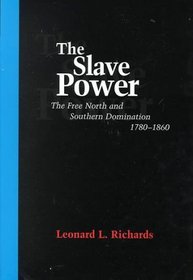 The Slave Power: The Free North and Southern Domination, 1780-1860
