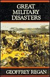 Great Military Disasters: A Historical Survey of Military Incompetence