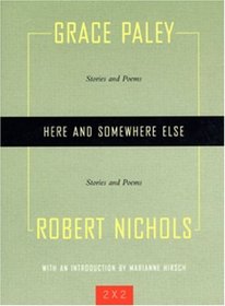Here and Somewhere Else: Stories and Poems by Grace Paley and Robert Nichols (Two By Two)