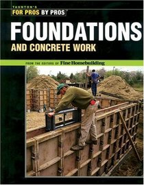 Foundations and Concrete Work (For Pros By Pros Series)
