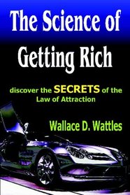 The Science of Getting Rich: Discover the Secrets of the Law of Attraction