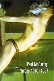 Paul Mccarthy: Videos 1970-1997