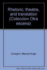Rhetoric, theatre, and translation (Coleccion Otra escena)