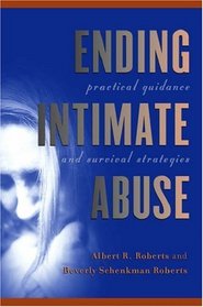 Ending Intimate Abuse: Practical Guidance And Survival Strategies