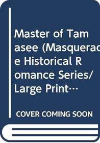 Master of Tamasee (Masquerade Historical Romance Series/Large Print)