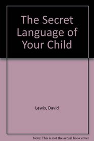 The Secret Language of Your Child