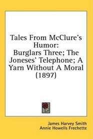Tales From McClure's Humor: Burglars Three; The Joneses' Telephone; A Yarn Without A Moral (1897)