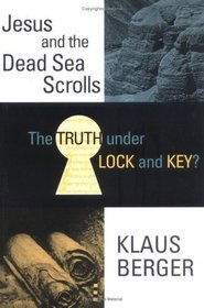 The Truth Under Lock and Key?: Jesus and the Dead Sea Scrolls