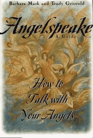Angelspeake : How to Talk With Your Angels