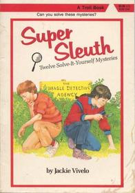 Super Sleuth: Twelve Solve-It-Yourself Mysteries