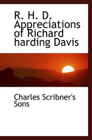 R. H. D. Appreciations of Richard harding Davis