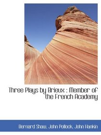 Three Plays by Brieux : Member of the French Academy