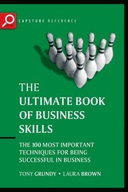 The Ultimate Book of Business Skills: The 100 Most Important Techniques for Being Successful in Business (Capstone Reference)