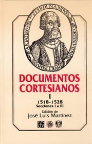 Documentos cortesianos I: 1518-1528, secciones I a III (Seccion de obras de historia) (Spanish Edition)