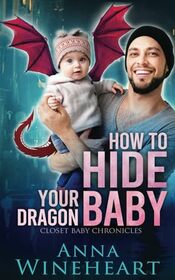 How to Hide Your Dragon Baby: an MPreg romance (Closet Baby Chronicles)