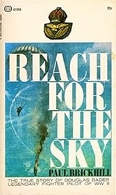 Reach for the Sky: The True Story of Douglas Bader, Legendary Fighter Pilot of WW II